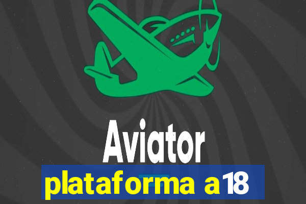 plataforma a18